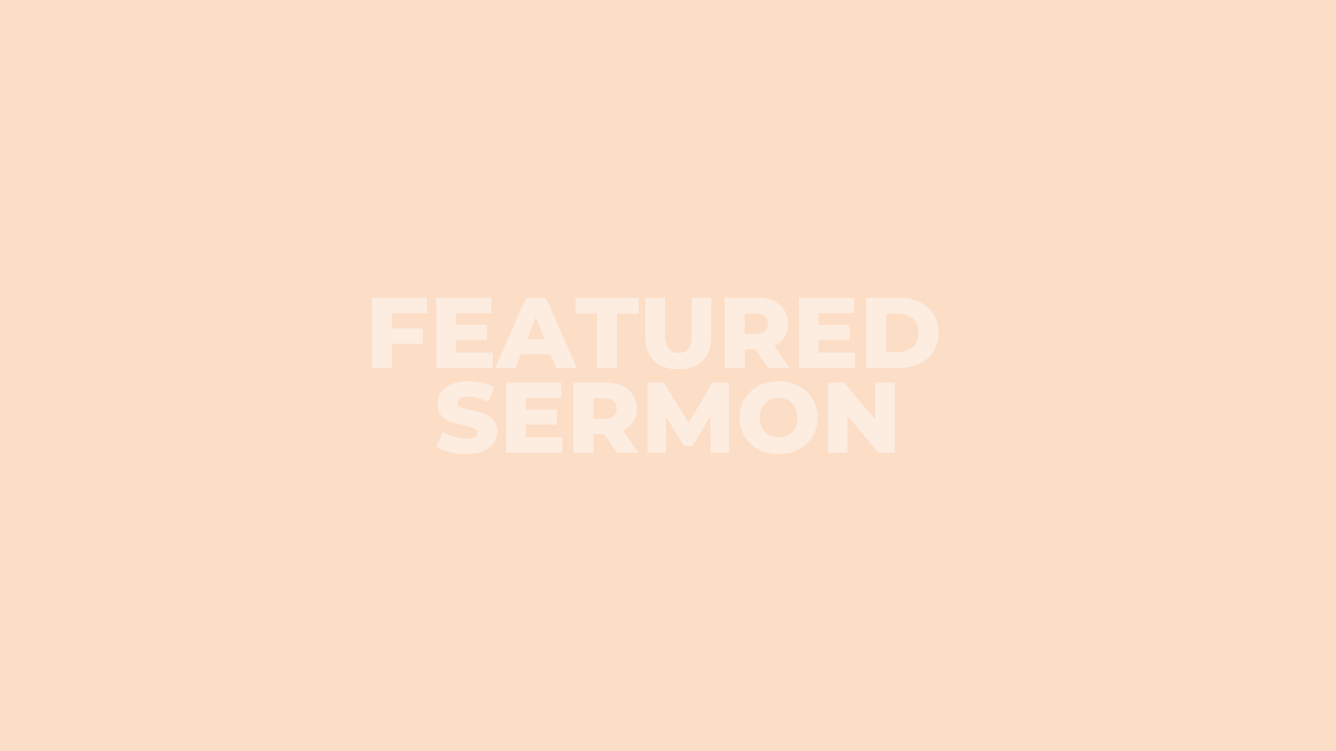 peach graphic for this week's featured sermon